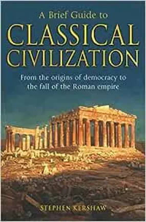 A Brief Guide To Classical Civilization
